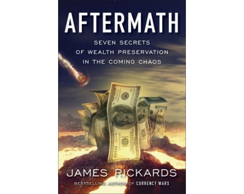 Aftermath: Seven Secrets of Wealth Preservation in the coming chaos